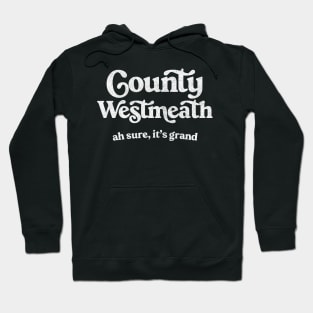 County Westmeath / Ah sure, it's grand Hoodie